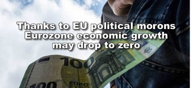 Thanks to EU political morons Eurozone economic growth may drop to zero – ECB