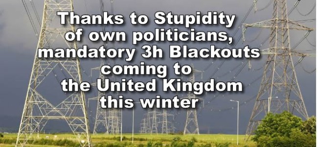 Thanks to stupid politicians UK will have mandatory three-hour blackouts this winter.
