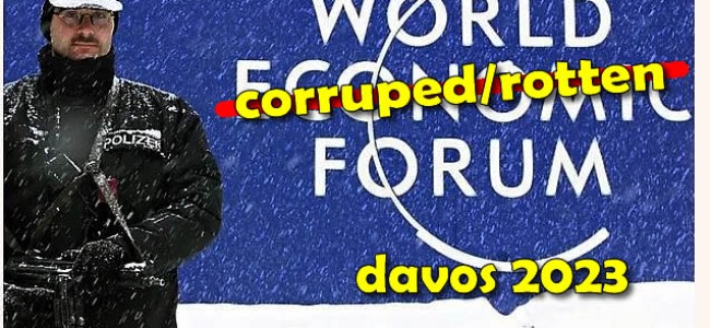Global, corrupted WEF IDIOTS, meeting at Davos again