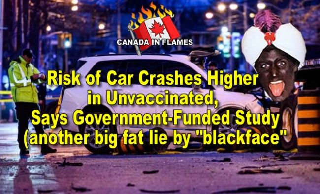 Another HUGE lie by corrupted canadian government: not vaccinated for C19 – higher risk of car accidents