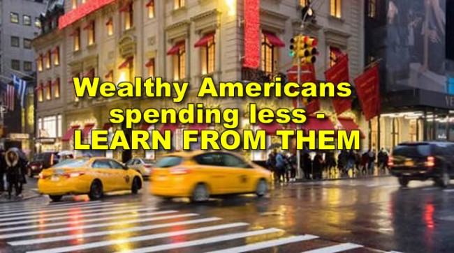 Wealthy Americans spending less -LEARN FROM THEM