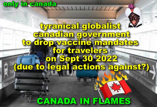 Tyrant criminal trudeau and globalist canadian government To Drop Vaccine Requirement after  years