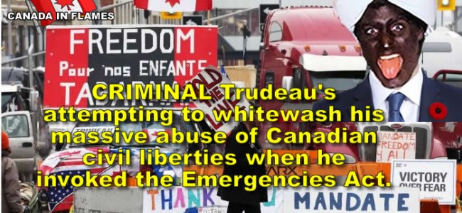 CRIMINAL Trudeau’s attempting to whitewash his massive abuse of Canadian civil liberties when he invoked the Emergencies Act.