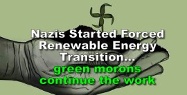 Hey, Green activist idiots: Did you know, Nazis Started Forced Renewable Energy, Transition, Expert Says