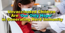 Unvaccinated Children Are ‘Our Only Hope’ in Generating Herd Immunity: Vaccine Expert