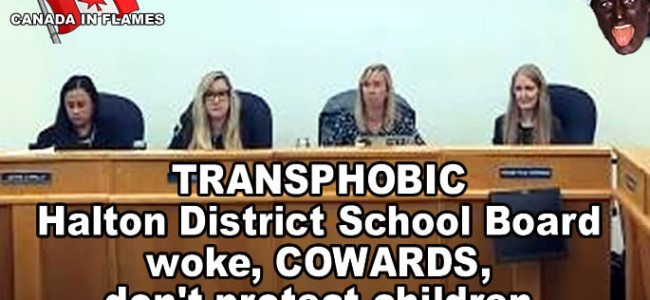 TRANSPHOBIC Halton District School Board woke COWARDS don’t protect children