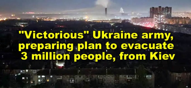 Victorious Ukraine army, preparing plan to evacuate 3 million people, from Kiev – official