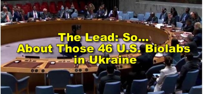 The Lead: So… About Those 46 U.S. Biolabs in Ukraine