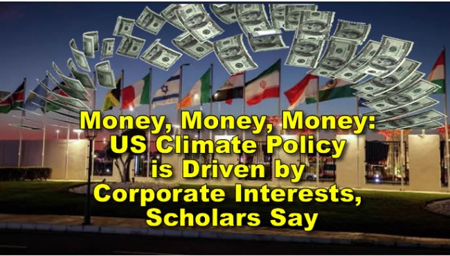 Money, Money, Money, US Climate Policy is Driven by Corporate Interests, Scholars Say