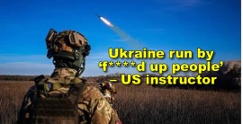 Ukraine is a “corrupt, f***ed-up society” run by “f***ed-up people” – US instructor