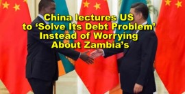 China lectures US to ‘Solve Its Debt Problem’ Instead of Worrying About Zambia’s
