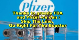 Thanks to greedy FDA and Pfizer we can :Skip The Line, Go Right For The Booster