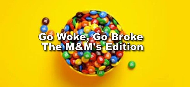 Go Woke, Go Broke The M&M’s Edition