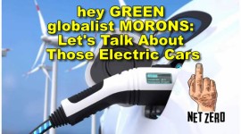 hey GREEN globalist MORONS: Let’s Talk About Those Electric Cars
