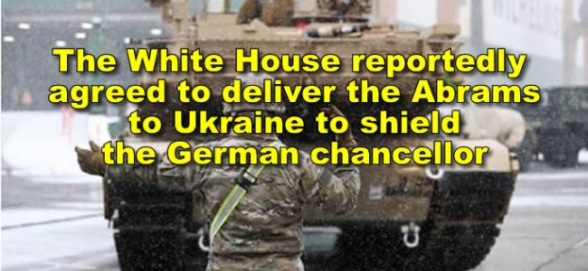 The White House reportedly agreed to deliver the Abrams to Ukraine to shield the German chancellor