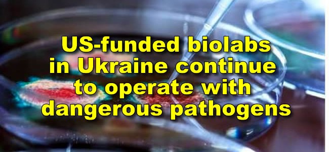 US-funded biolabs in Ukraine continue to operate with dangerous pathogens