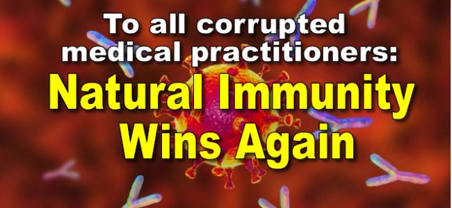 To all corrupted medical practitioners: Natural Immunity Wins Again
